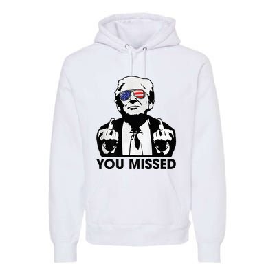 Trump You Missed Funny Trump 2024 Premium Hoodie