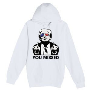 Trump You Missed Funny Trump 2024 Premium Pullover Hoodie