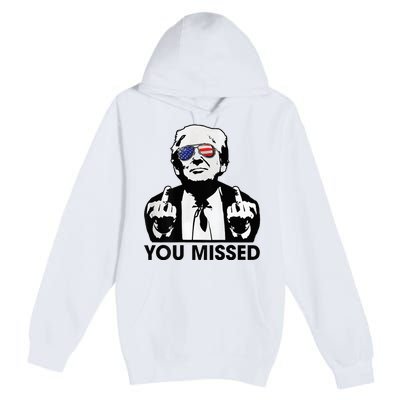 Trump You Missed Funny Trump 2024 Premium Pullover Hoodie