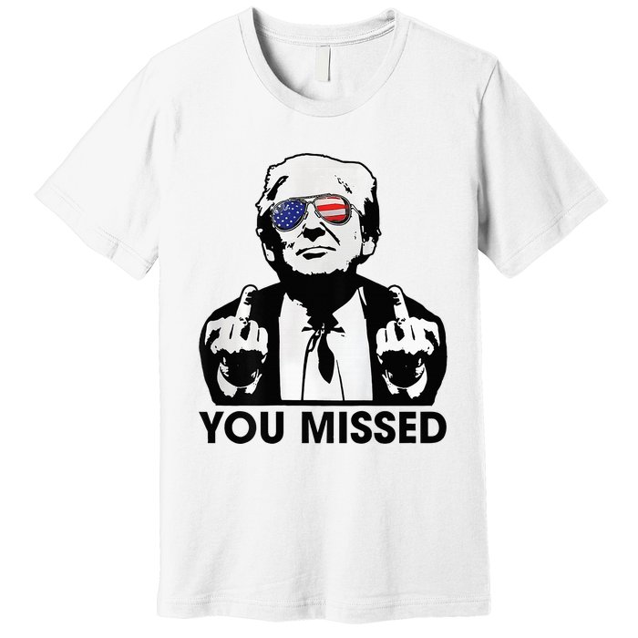 Trump You Missed Funny Trump 2024 Premium T-Shirt