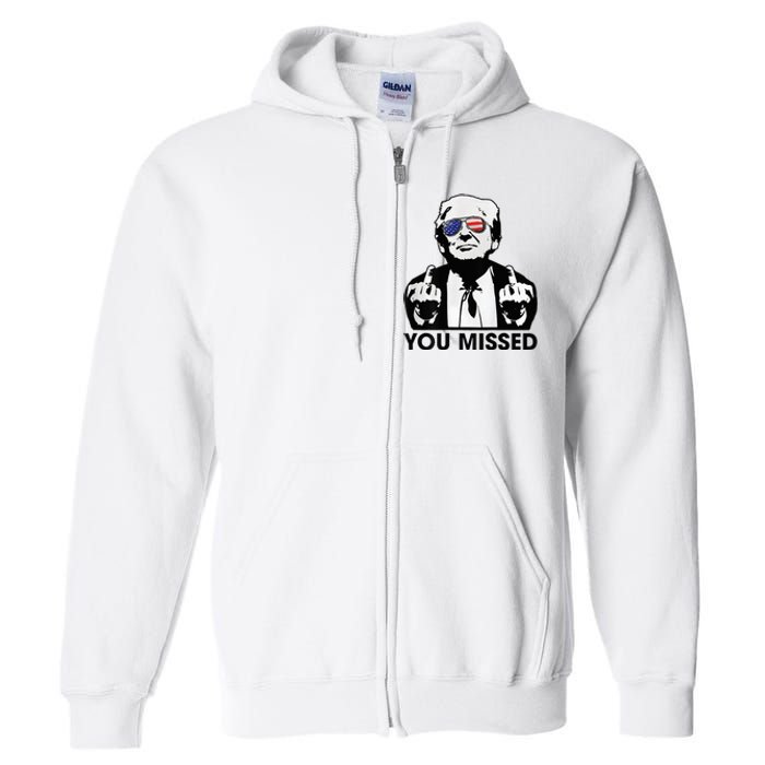 Trump You Missed Funny Trump 2024 Full Zip Hoodie