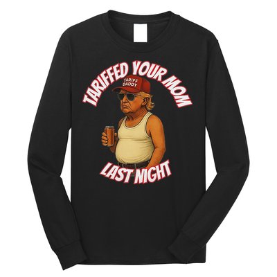 Tariffed Your Mom Last Night Tarrified Funny Long Sleeve Shirt