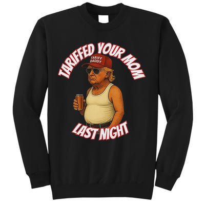 Tariffed Your Mom Last Night Tarrified Funny Sweatshirt