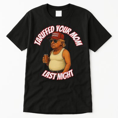 Tariffed Your Mom Last Night Tarrified Funny Tall T-Shirt