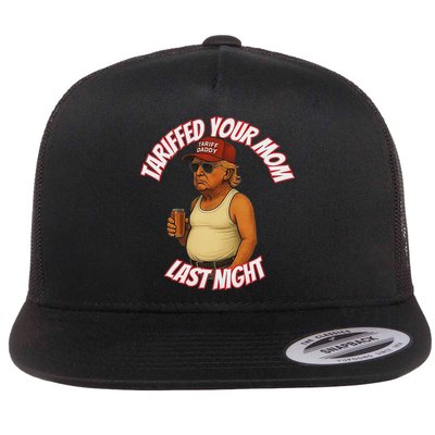 Tariffed Your Mom Last Night Tarrified Funny Flat Bill Trucker Hat