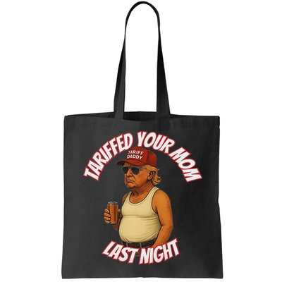 Tariffed Your Mom Last Night Tarrified Funny Bag
