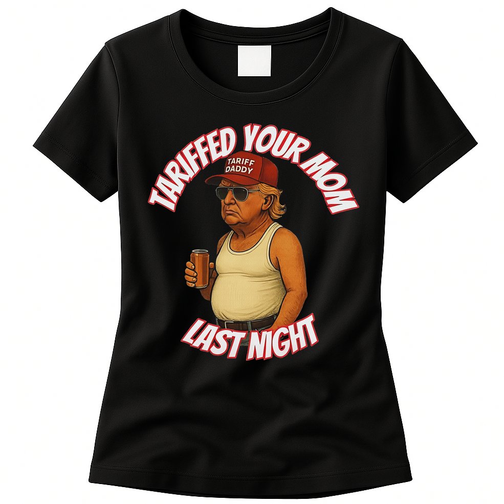 Tariffed Your Mom Last Night Tarrified Funny Womens T-Shirt