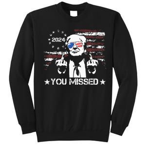 Trump You Missed Funny Trump 2024 Tall Sweatshirt