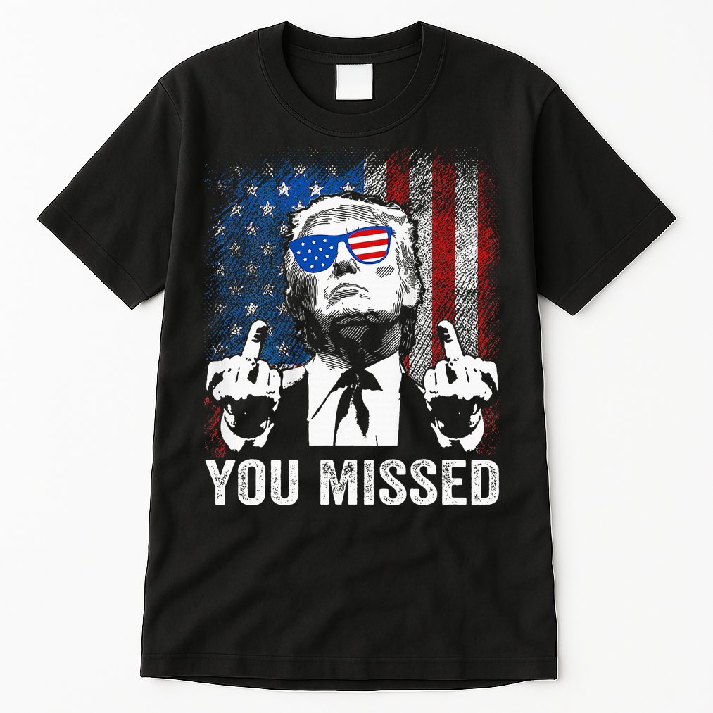Trump You Missed Funny Trump Pro 2024 Tall T-Shirt