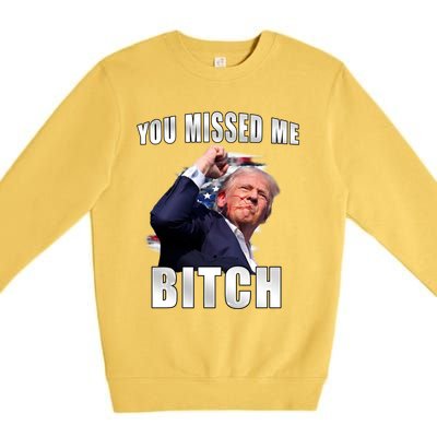 Trump You Missed Me Bitch Trump Shot Trump Supporters Tr Cute Gift Premium Crewneck Sweatshirt