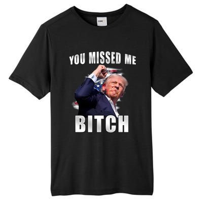 Trump You Missed Me Bitch Trump Shot Trump Supporters Tr Cute Gift Tall Fusion ChromaSoft Performance T-Shirt