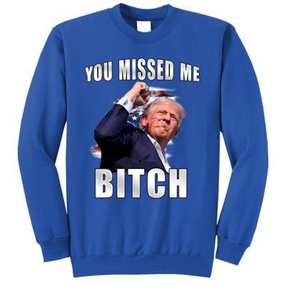 Trump You Missed Me Bitch Trump Shot Trump Supporters Tr Cute Gift Sweatshirt