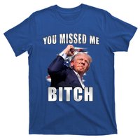 Trump You Missed Me Bitch Trump Shot Trump Supporters Tr Cute Gift T-Shirt