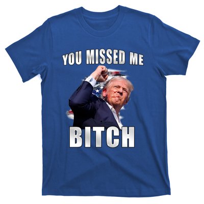 Trump You Missed Me Bitch Trump Shot Trump Supporters Tr Cute Gift T-Shirt