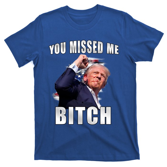 Trump You Missed Me Bitch Trump Shot Trump Supporters Tr Cute Gift T-Shirt