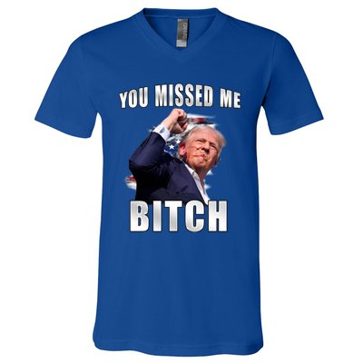 Trump You Missed Me Bitch Trump Shot Trump Supporters Tr Cute Gift V-Neck T-Shirt