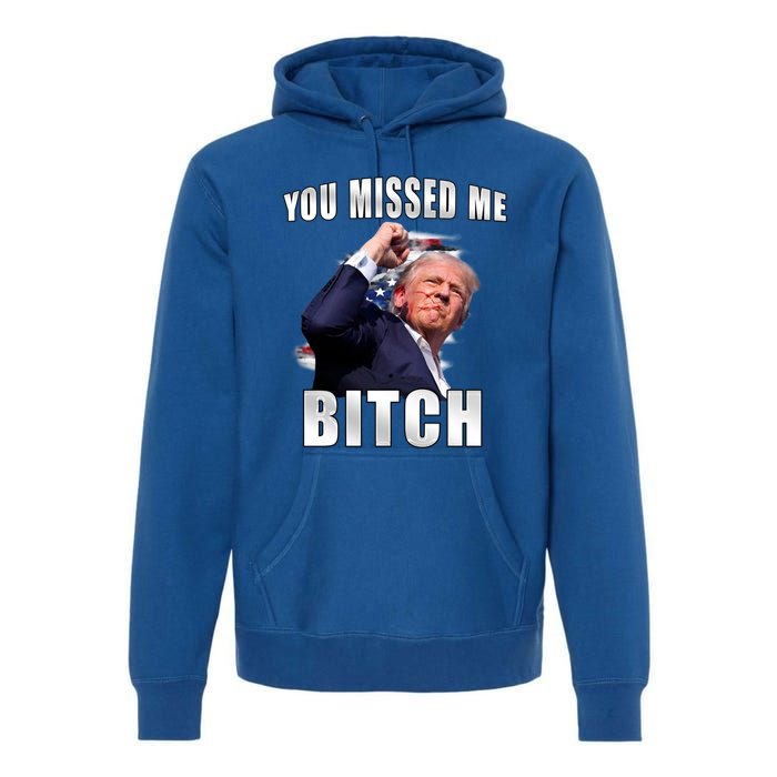 Trump You Missed Me Bitch Trump Shot Trump Supporters Tr Cute Gift Premium Hoodie