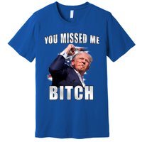 Trump You Missed Me Bitch Trump Shot Trump Supporters Tr Cute Gift Premium T-Shirt