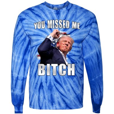 Trump You Missed Me Bitch Trump Shot Trump Supporters Tr Cute Gift Tie-Dye Long Sleeve Shirt