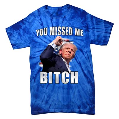 Trump You Missed Me Bitch Trump Shot Trump Supporters Tr Cute Gift Tie-Dye T-Shirt