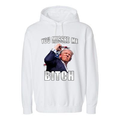 Trump You Missed Me Bitch Trump Shot Trump Supporters Tr Cute Gift Garment-Dyed Fleece Hoodie