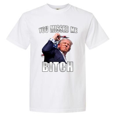 Trump You Missed Me Bitch Trump Shot Trump Supporters Tr Cute Gift Garment-Dyed Heavyweight T-Shirt