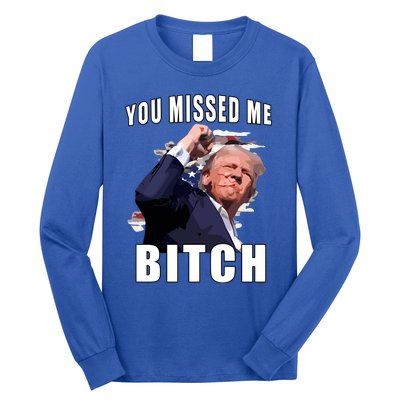 Trump You Missed Me Bitch Long Sleeve Shirt