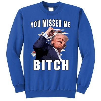 Trump You Missed Me Bitch Sweatshirt