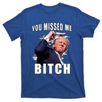 Trump You Missed Me Bitch T-Shirt