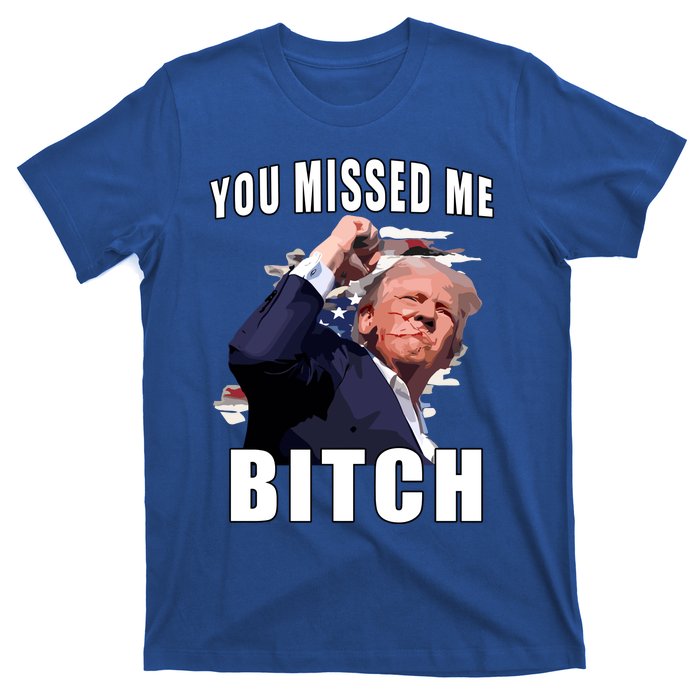 Trump You Missed Me Bitch T-Shirt