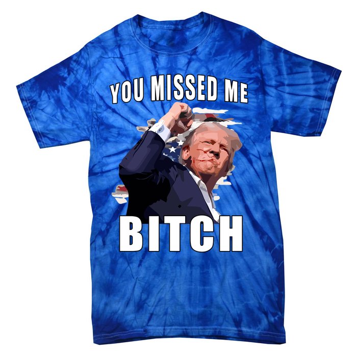 Trump You Missed Me Bitch Tie-Dye T-Shirt