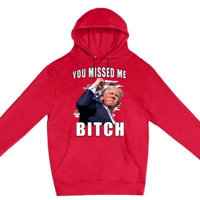 Trump You Missed Me Bitch Premium Pullover Hoodie