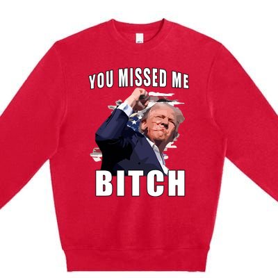 Trump You Missed Me Bitch Premium Crewneck Sweatshirt