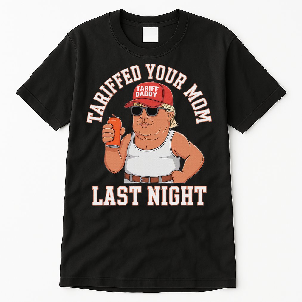 Tariffed Your Mom Last Night Tall T-Shirt