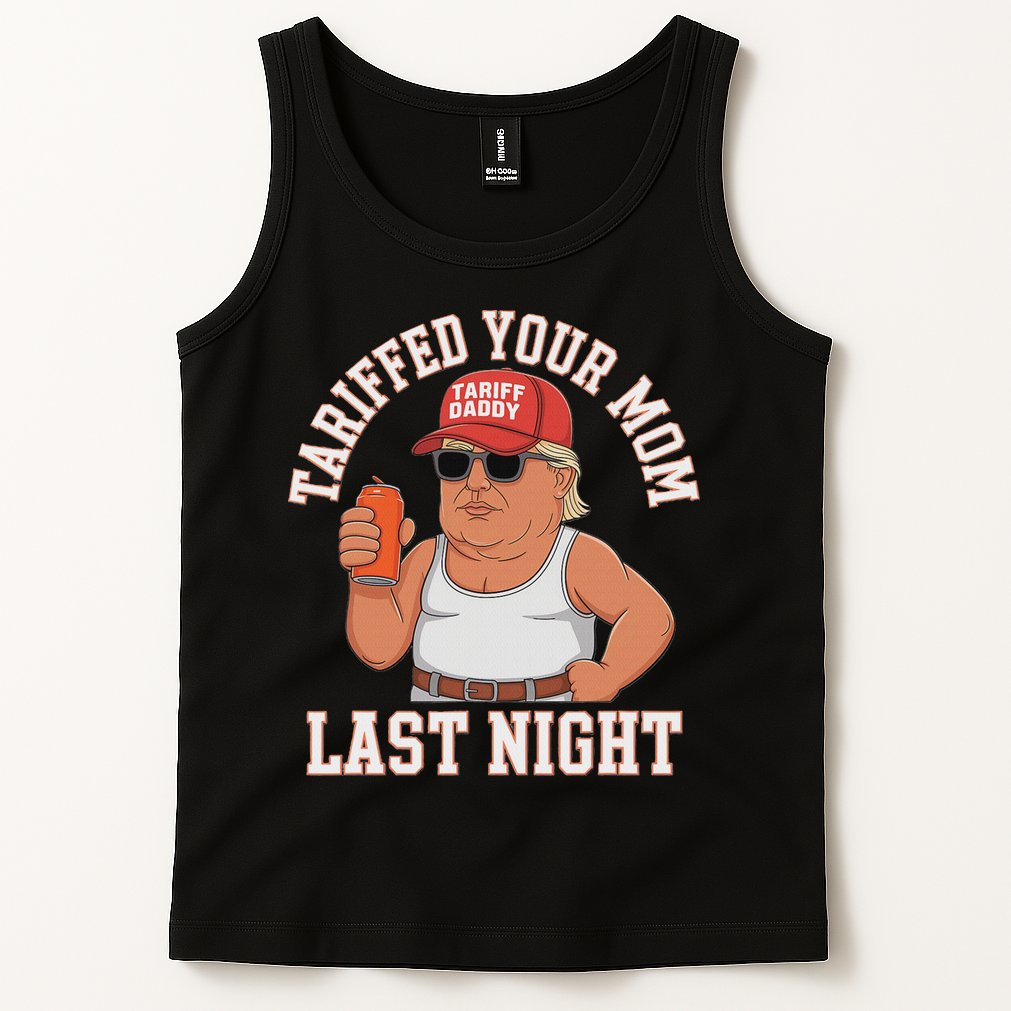 Tariffed Your Mom Last Night Tank Top