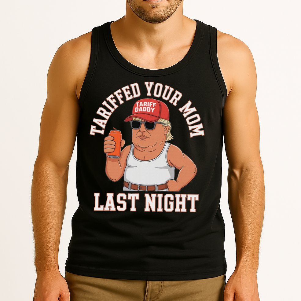Tariffed Your Mom Last Night Tank Top