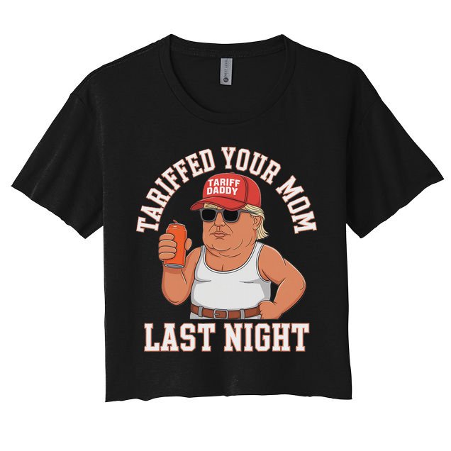 Tariffed Your Mom Last Night Women's Crop Top Tee