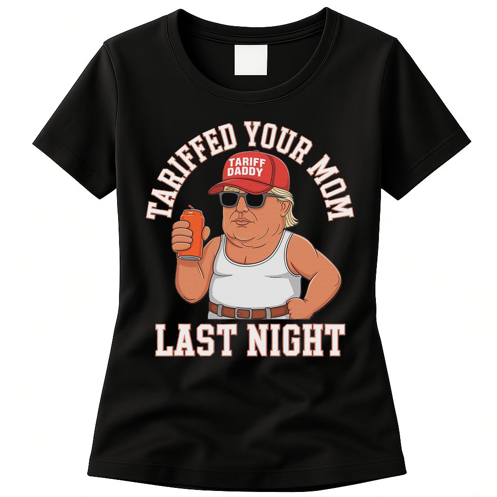Tariffed Your Mom Last Night Womens T-Shirt