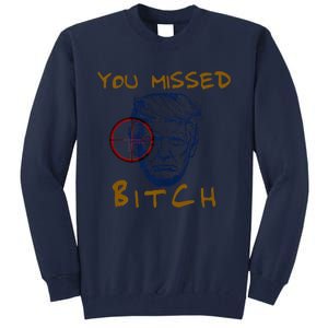 Trump You Missed Bitch Trump Shootting Target Tall Sweatshirt