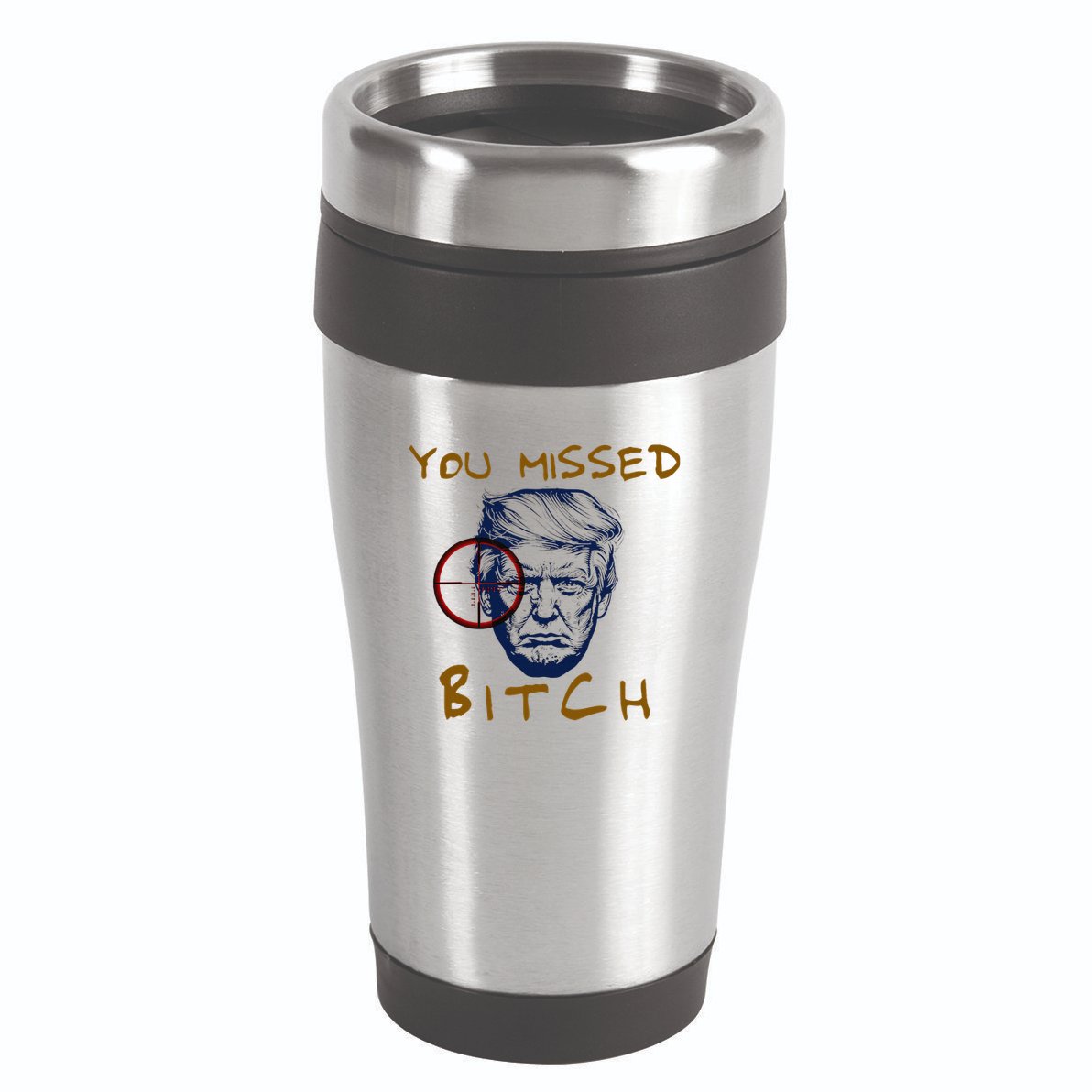 Trump You Missed Bitch Trump Shootting Target 16oz Travel Tumbler