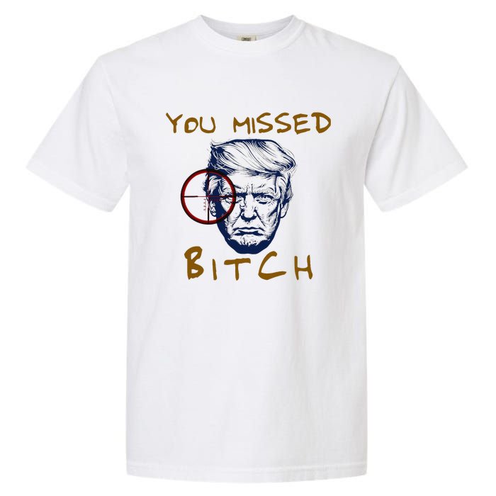 Trump You Missed Bitch Trump Shootting Target Garment-Dyed Heavyweight T-Shirt