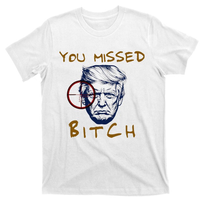 Trump You Missed Bitch Trump Shootting Target T-Shirt