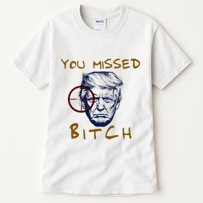 Trump You Missed Bitch Trump Shootting Target Tall T-Shirt