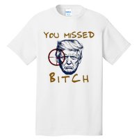 Trump You Missed Bitch Trump Shootting Target Tall T-Shirt