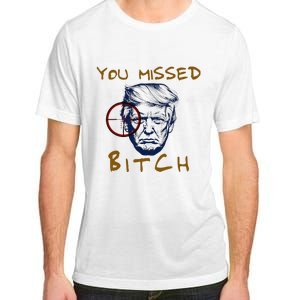 Trump You Missed Bitch Trump Shootting Target Adult ChromaSoft Performance T-Shirt