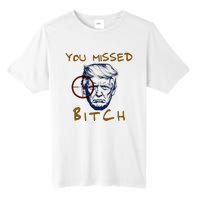 Trump You Missed Bitch Trump Shootting Target Tall Fusion ChromaSoft Performance T-Shirt