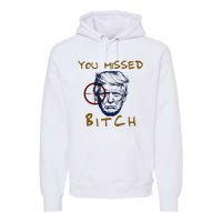 Trump You Missed Bitch Trump Shootting Target Premium Hoodie