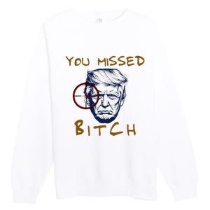 Trump You Missed Bitch Trump Shootting Target Premium Crewneck Sweatshirt