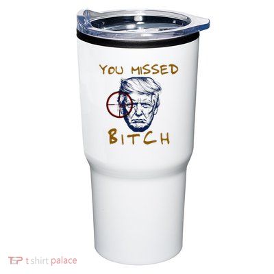 Trump You Missed Bitch Trump Shootting Target Tumbler
