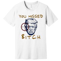 Trump You Missed Bitch Trump Shootting Target Premium T-Shirt